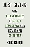 Just Giving Why Philanthropy Is Failing Democracy And How It Can Do Better