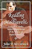 Reading Machiavelli Scandalous Books Suspect Engagements And The Virtue Of Populist Politics