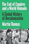 The End of Empires and a World Remade: A Global History of Decolonization