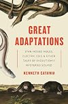 Great Adaptations: Star-Nosed Moles, Electric Eels, and Other Tales of Evolution’s Mysteries Solved