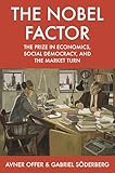 The Nobel Factor The Prize In Economics Social Democracy And The Market Turn