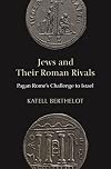 Jews and Their Roman Rivals: Pagan Rome's Challenge to Israel