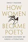 How Women Became Poets: A Gender History of Greek Literature
