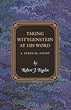 Taking Wittgenstein At His Word A Textual Study