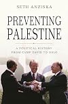 Preventing Palestine: A Political History from Camp David to Oslo