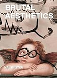 Brutal Aesthetics: Dubuffet, Bataille, Jorn, Paolozzi, Oldenburg (The A. W. Mellon Lectures in the Fine Arts)