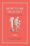 How to Be Healthy: An Ancient Guide to Wellness