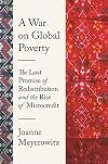 A War on Global Poverty: The Lost Promise of Redistribution and the Rise of Microcredit
