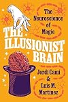 The Illusionist Brain: The Neuroscience of Magic
