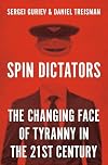 Spin Dictators: The Changing Face of Tyranny in the 21st Century