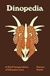 Dinopedia: A Brief Compendium of Dinosaur Lore
