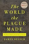 The World the Plague Made : The Black Death and the Rise of Europe