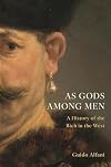As Gods Among Men: A History of the Rich in the West