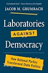 Laboratories against Democracy: How National Parties Transformed State Politics (Princeton Studies in American Politics: Historical, International, and Comparative Perspectives, 182)