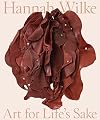Hannah Wilke: Art for Life’s Sake