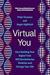 Virtual You: How Building Your Digital Twin Will Revolutionize Medicine and Change Your Life