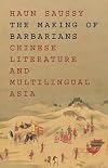 The Making of Barbarians: Chinese Literature and Multilingual Asia