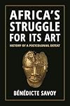 Africa’s Struggle for Its Art: History of a Postcolonial Defeat