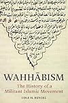 Wahhābism: The History of a Militant Islamic Movement