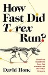 How Fast Did T. rex Run?: Unsolved Questions from the Frontiers of Dinosaur Science