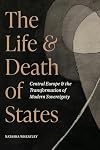 The Life and Death of States: Central Europe and the Transformation of Modern Sovereignty