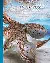 The Lives of Octopuses and Their Relatives: A Natural History of Cephalopods