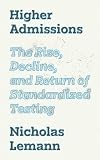 Higher Admissions: The Rise, Decline, and Return of Standardized Testing (Our Compelling Interests, 7)