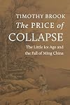 The Price of Collapse: The Little Ice Age and the Fall of Ming China