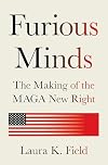 Furious Minds: The Making of the MAGA New Right
