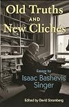 Old Truths and New Clich&eacute;s: Essays by Isaac Bashevis Singer