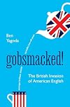 Gobsmacked!: The British Invasion of American English