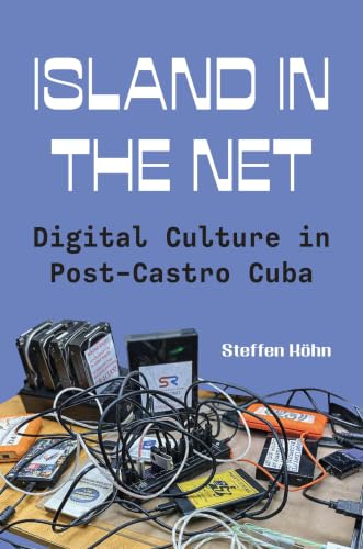 Cover: Island in the net digital culture in Post-Castro Cuba