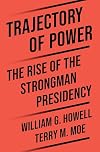 Trajectory of Power: The Rise of the Strongman Presidency