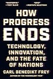 How Progress Ends:Technology, Innovation,and The Fate of Nations