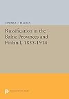 Russification in the Baltic Provinces and Finland, 1855-1914 (Princeton Legacy Library, 624)