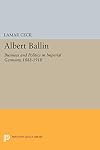 Albert Ballin: Business and Politics in Imperial Germany, 1888-1918