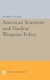 American Scientists and Nuclear Weapons Policy (Princeton Legacy Library)