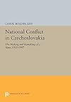 National Conflict in Czechoslovakia: The Making and Remaking of a State, 1918-1987