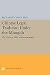 Chinese Legal Tradition Under the Mongols: The Code of 1291 as Reconstructed (Studies in East Asian Law, 6)