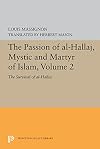 The Passion of Al-Hallaj, Mystic and Martyr of Islam, Volume 2: The Survival of al-Hallaj (Princeton Legacy Library, 5615)