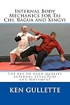 Internal Body Mechanics for Tai chi, Bagua and Xingyi