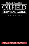 Oilfield survival guide. Volume one, Tactics, procedures, checklists, fatality analysis, short stories, train wrecks, court cases, mass disasters, troubleshooting, problem job prevention, life saving skills