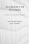 An Urgency of Teachers: the Work of Critical Digital Pedagogy
