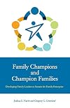 Family Champions and Champion Families: Developing Family Leaders to Sustain the Family Enterprise