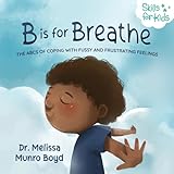 B Is For Breathe The Abcs Of Coping With Fussy And Frustrating Feelings