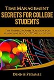 Time Management Secrets For College Students The Underground Playbook For Managing School Work And Fun