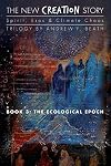The New Creation Story: The Ecological Epoch (Volume 3)