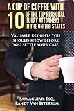 A Cup Of Coffee With 10 Of The Top Personal Injury Attorneys In The United States Valuable Insights You Should Know Before You Settle Your Case