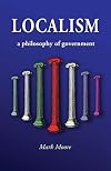 Localism: a Philosophy of Government
