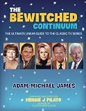 The Bewitched Continuum The Ultimate Linear Guide To The Classic Tv Series